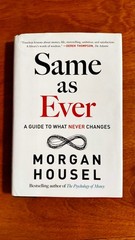 Same As Ever : A Guide to What Never Changes by Morgan Housel (2023, Hardcover)