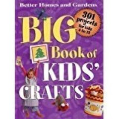 Big Book of Kids Crafts: 301 Projects for Kids 4 to 12 – Hardcover – GOOD