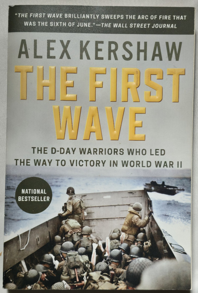 The First Wave D-Day Warriors Who Led Victory World War II Normandy Alex Kershaw