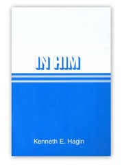 In Him – A Minibook by Kenneth E Hagin, Sr.