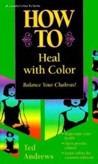 How to Heal with Color – Mass Market Paperback By Andrews, Ted – GOOD