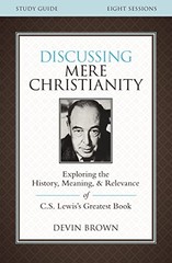 Discussing Mere Christianity Bible Study Guide: Exploring the …