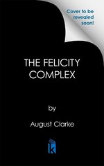 August Clarke The Felicity Complex (Hardback) (UK IMPORT) (PRESALE 07/28/2026)