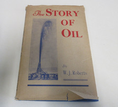 The Story of Oil – by W J Roberts – Petroleum Industry Review – 56 Pages – 1943
