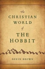 The Christian World of the Hobbit by Devin Brown: New
