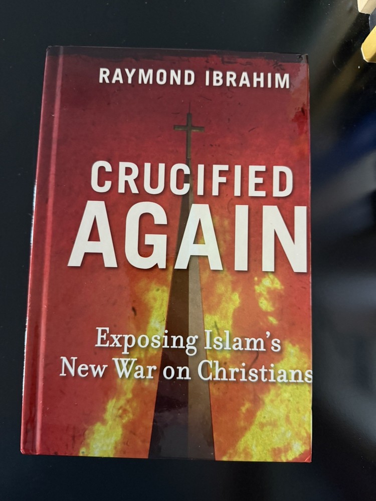 CRUCIFIED AGAIN: ISLAM’S NEW WAR ON CHRISTIANS BY Raymond Ibrahim 100% charity