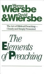 The Elements of Preaching – Mass Market Paperback By Wiersbe, Warren – GOOD