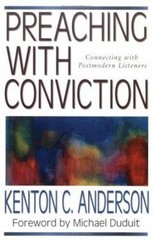 Preaching with Conviction : Connecting with Postmodern Listeners