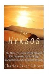 The Hyksos: The History Of The Foreign Invaders Who Conquered Ancient Egypt…