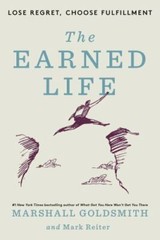 The Earned Life: Lose Regret, Choose Fulfillment by Marshall Goldsmith (English)