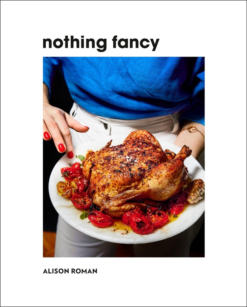 Nothing Fancy: Unfussy Food for Having People Over – hardcover Roman, Alison