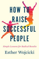 How to Raise Successful People: Simple Lessons for Radical Results – GOOD