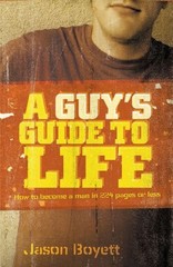 A Guy’s Guide To Life: How To Become A Man In 224 Pages Or Less