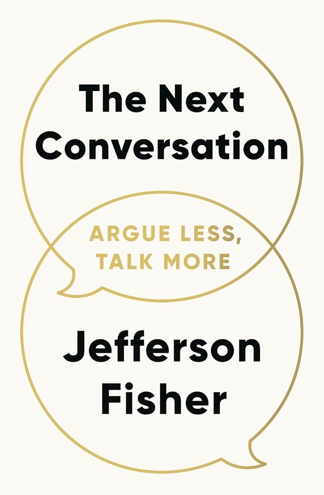 The Next Conversation: Argue Less, Talk More Paperback by Jefferson Fisher new