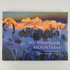 Signed ~ My Wrangell Mountains by Ruedi Homberger Jon & Jona Van Zyle 2011 PB