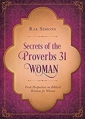Secrets of the Proverbs 31 Woman : Fresh Perspectives on Biblical