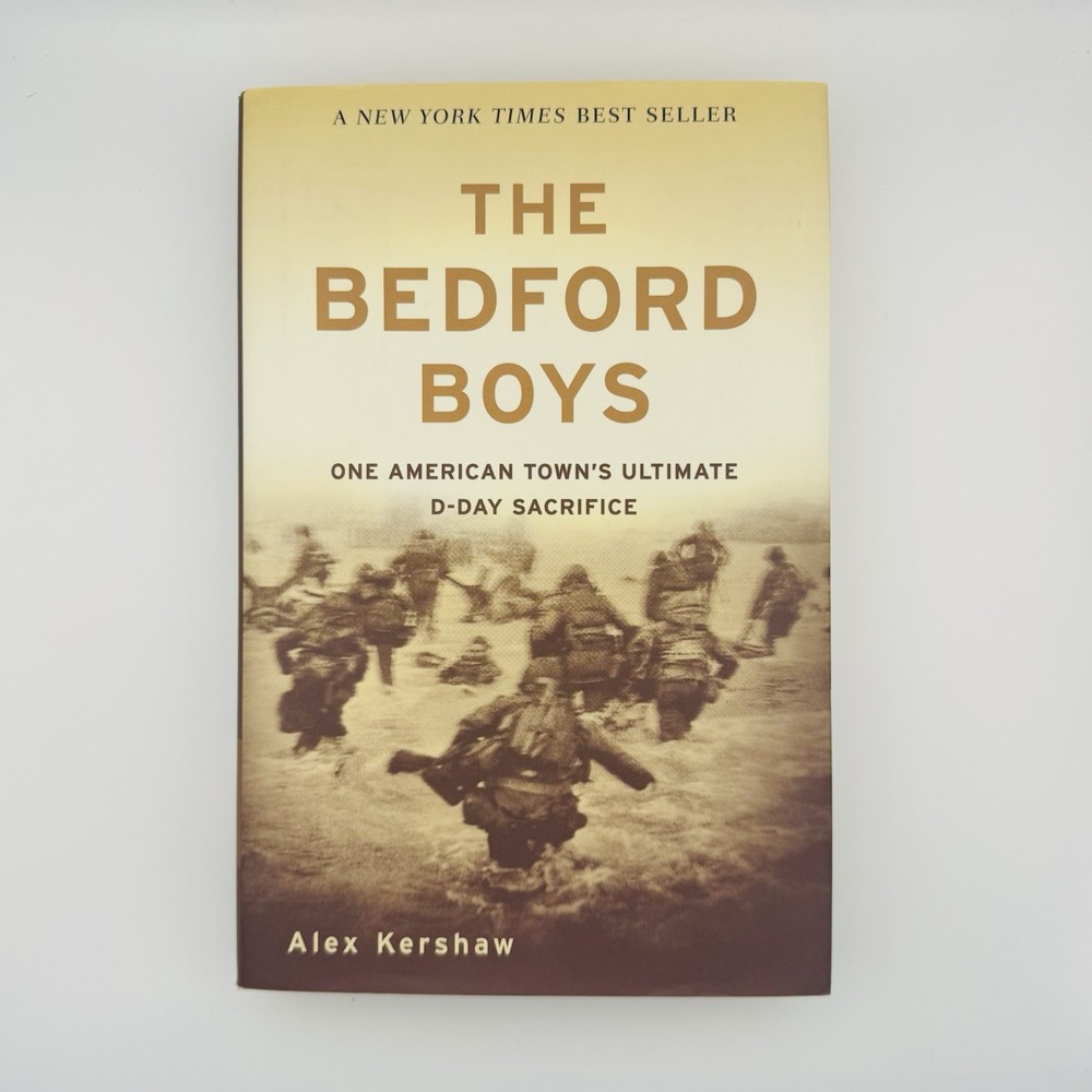 The Bedford Boys: One American Town’s Ultimate D-day Sacrifice by Kershaw, Alex