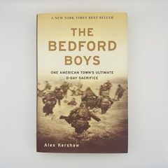 The Bedford Boys: One American Town’s Ultimate D-day Sacrifice by Kershaw, Alex
