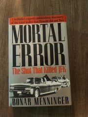 MORTAL ERROR: The Shot That Killed JFK by Bonar Menninger, 1992 First Edition