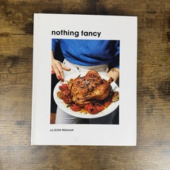 Nothing Fancy: Unfussy Food for Having People Over, Roman, Alison, Very Good