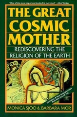 The Great Cosmic Mother: Rediscovering The Religion Of The Earth