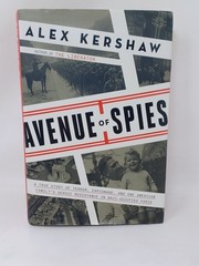 Avenue of Spies Alex Kershaw A True Story of Terror, Espionage, and Resistance