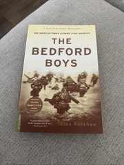 Bedford Boys : One American Town’s Ultimate d-Day Sacrifice by Alex Kershaw