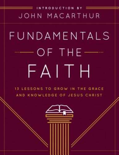 Fundamentals of the Faith: 13 Lessons to Grow in the Grace and Knowledge – GOOD