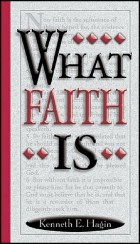 What Faith Is – Paperback By Kenneth E. Hagin – GOOD