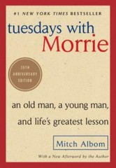 Tuesdays with Morrie : An Old Man, a Young Man, and Life’s Greatest Lesson