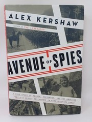 Avenue of Spies Alex Kershaw A True Story of Terror, Espionage, and Resistance