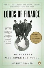 Lords of Finance: The Bankers Who Broke the World (Pulitzer Prize Winner): New