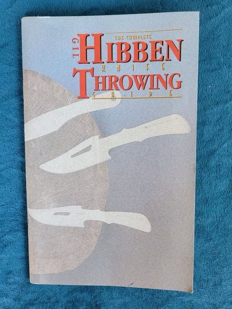 THE COMPLETE HIBBEN KNIFE THROWING GUIDE ; SOFT COVER ; 56 PAGES ; GIL HIBBEN