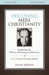 Discussing Mere Christianity Bible Study Guide: Exploring the …