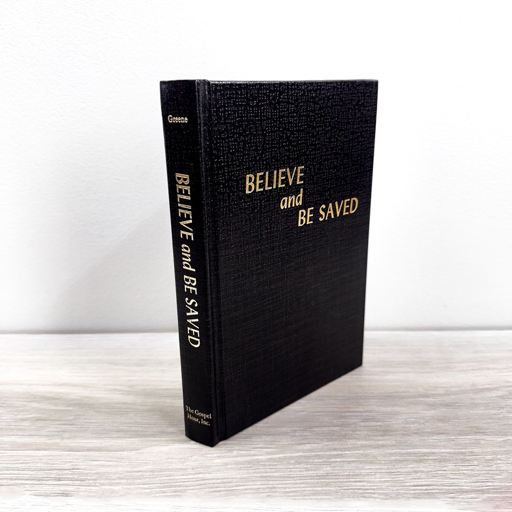 Believe and Be Saved – Oliver B. Greene – 1985 Hardcover – Gospel Hour UNREAD