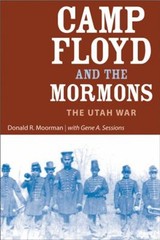 Camp Floyd and the Mormons : The Utah War Gene A., Moorman, Donal