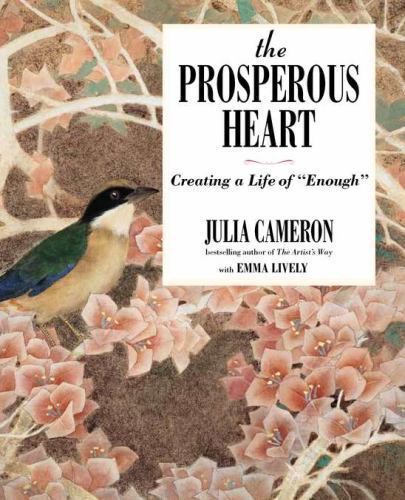 The Prosperous Heart: Creating a Life of „Enough“, Cameron, Julia,Lively, Emma,