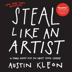 Steal Like an Artist: 10 Things Nobody Told You About Being Creative – GOOD