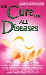 The Cure for All Diseases : With Many Case Histories by Hulda Regehr Clark, PB