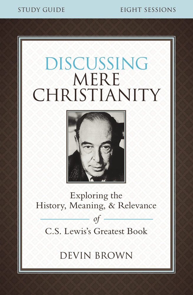 Discussing Mere Christianity Bible Study Guide: Exploring the History, Meani…