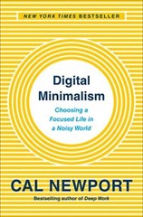 Digital Minimalism: Choosing a Focused…, Newport, Cal