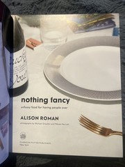 Nothing Fancy : Unfussy Food for Having People Over by Alison Roman (2019- B-825