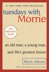 Tuesdays with Morrie : An Old Man, a Young Man, and Life’s Greate