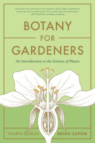 Botany for Gardeners, Fourth Edition: An Introduction to the Science of Plants,