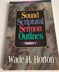 Sound Scriptural Sermon Outlines Number 1 by Wade H. Horton 1973 First Print