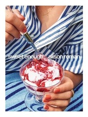 Sweet Enough: A Baking Book by Alison Roman (hardcover)