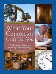 What Your Contractor Can’t Tell You : The Essential Guide to Building and…