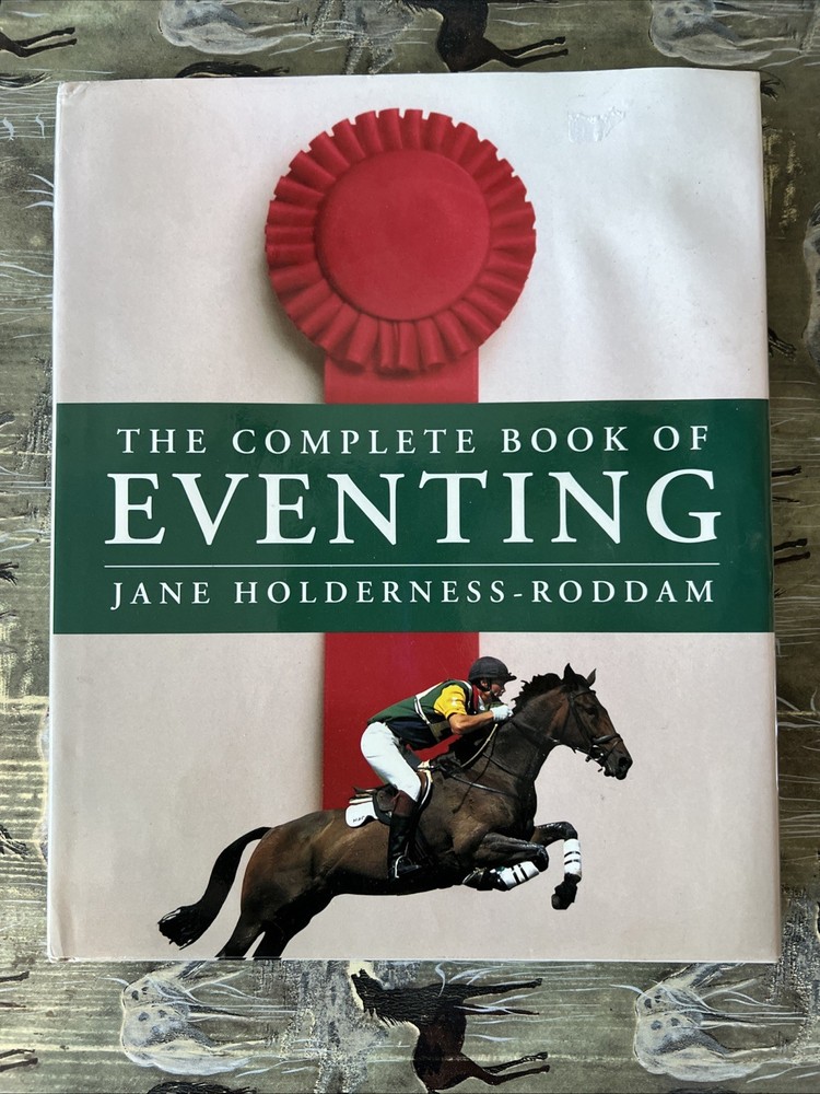 The Complete Book Of Eventing. By Jane Holderness-Rodman. 80 Pages. ￼