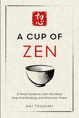 A Cup of Zen: 21 Short Stories to Calm the Mind by Kai Tsukimi PB