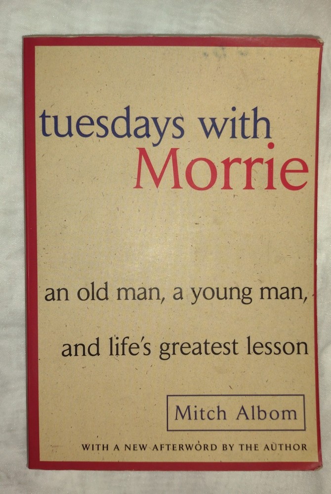 Tuesdays with Morrie: An Old Man, a Young Man, and Life’s Greatest Lesson